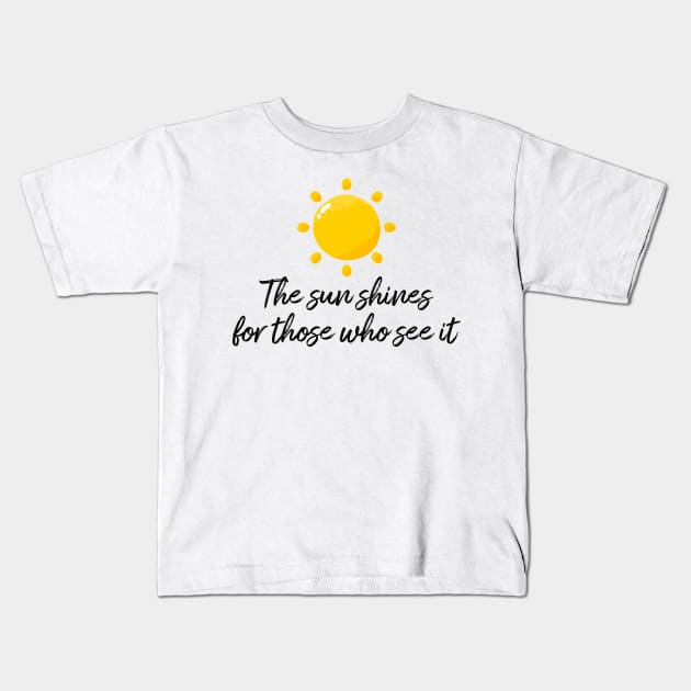 The sun shines for those who see it motivation quote Kids T-Shirt by star trek fanart and more